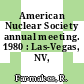 American Nuclear Society annual meeting. 1980 : Las-Vegas, NV, 09.06.80-12.06.80.