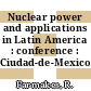 Nuclear power and applications in Latin America : conference : Ciudad-de-Mexico, 28.09.75-01.10.75.
