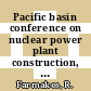 Pacific basin conference on nuclear power plant construction, operation, and development: proceedings of the conference 0002 : Tokyo, 25.09.78-29.09.78.
