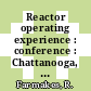 Reactor operating experience : conference : Chattanooga, TN, 07.08.77-10.08.77.