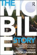The mobile story : narrative practices with locative technologies [E-Book] /