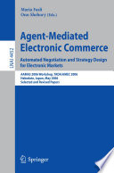 Agent-Mediated Electronic Commerce. Automated Negotiation and Strategy Design for Electronic Markets [E-Book] : AAMAS 2006 Workshop, TADA/AMEC 2006, Hakodate, Japan, May 9, 2006, Selected and Revised Papers /