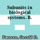 Subunits in biological systems. B.