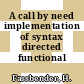 A call by need implementation of syntax directed functional programming.