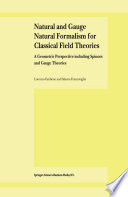 Natural and Gauge Natural Formalism for Classical Field Theorie [E-Book] : A Geometric Perspective including Spinors and Gauge Theories /