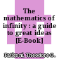 The mathematics of infinity : a guide to great ideas [E-Book] /
