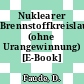Nuklearer Brennstoffkreislauf (ohne Urangewinnung) [E-Book] /