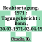 Reaktortagung. 1971 : Tagungsbericht : Bonn, 30.03.1971-02.04.1971 /