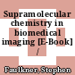 Supramolecular chemistry in biomedical imaging [E-Book] /