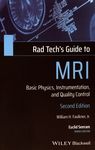 Rad tech's guide to MRI : basic physics, instrumentation, and quality control /