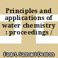 Principles and applications of water chemistry : proceedings /