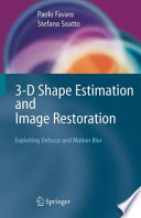 3-D Shape Estimation and Image Restoration [E-Book] : Exploiting Defocus and Motion Blur /