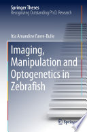 Imaging, Manipulation and Optogenetics in Zebrafish [E-Book] /
