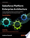 Salesforce platform enterprise architecture : a must-read guide to help you architect and deliver packaged applications for enterprise needs [E-Book] /