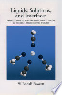 Liquids, solutions, and interfaces : from classical macroscopic descriptions to modern microscopic details [E-Book] /