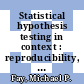 Statistical hypothesis testing in context : reproducibility, inference, and science [E-Book] /
