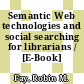 Semantic Web technologies and social searching for librarians / [E-Book]