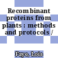 Recombinant proteins from plants : methods and protocols /