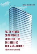 Fuzzy hybrid computing in construction engineering and management : theory and applications [E-Book] /