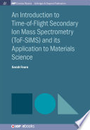 An introduction to Time-of-Flight Secondary Ion Mass Spectrometry (ToF-SIMS) and its application to materials science [E-Book] /