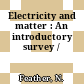 Electricity and matter : An introductory survey /
