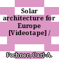 Solar architecture for Europe [Videotape] /