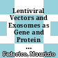 Lentiviral Vectors and Exosomes as Gene and Protein Delivery Tools [E-Book] /