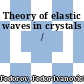 Theory of elastic waves in crystals /