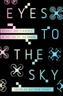 Eyes to the Sky : Privacy and Commerce in the Age of the Drone [E-Book]
