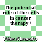 The potential role of the cells in cancer therapy /