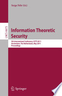 Information Theoretic Security [E-Book] : 5th International Conference, ICITS 2011, Amsterdam, The Netherlands, May 21-24, 2011. Proceedings /