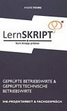 LernSKRIPT IHK-Projektarbeit und Fachgespräch : für geprüfte Betriebswirte und geprüfte technische Betriebswirte /