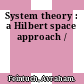System theory : a Hilbert space approach /