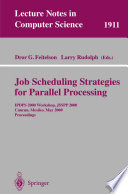 Job Scheduling Strategies for Parallel Processing [E-Book] : IPDPS 2000 Workshop, JSSPP 2000 Cancun, Mexico, May 1, 2000 Proceedings /