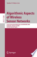 Algorithmic aspects of wireless sensor networks [E-Book] : fourth international workshop, ALGOSENSORS 2008, Reykjavik, Iceland, July 2008 : proceedings /