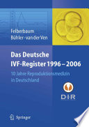Das Deutsche IVF-Register 1996–2006 [E-Book] : 10 Jahre Reproduktionsmedizin in Deutschland /