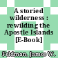 A storied wilderness : rewilding the Apostle Islands [E-Book] /