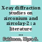 X-ray diffraction studies on zirconium and zircolay-2 : a literature search [E-Book]