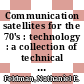 Communication satellites for the 70's : technology : a collection of technical papers [E-Book] /