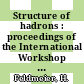 Structure of hadrons : proceedings of the International Workshop XXIX on Gross Properties of Nuclei and Nuclear Excitations : Hirschegg, Austria, January 14-20, 2001 /