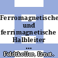Ferromagnetische und ferrimagnetische Halbleiter und Isolatoren.