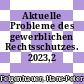 Aktuelle Probleme des gewerblichen Rechtsschutzes. 2023,2 /