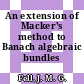An extension of Macker's method to Banach algebraic bundles /