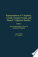 Representations of *-algebras, locally compact groups, and Banach *-algebraic bundles. Volume I, Basic representation theory of groups and algebras [E-Book] /
