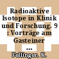 Radioaktive Isotope in Klinik und Forschung. 9 : Vorträge am Gasteiner Internationalen Symposion 1970 : Bad-Gastein, 1970.