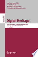 Digital Heritage [E-Book] : Third International Conference, EuroMed 2010, Lemessos, Cyprus, November 8-13, 2010. Proceedings /