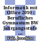 Informatik mit Office 2010 : Berufliches Gymnasium BW Jahrgangsstufe 2 Lehrermedienpaket [E-Book] /