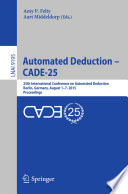 Automated Deduction - CADE-25 [E-Book] : 25th International Conference on Automated Deduction, Berlin, Germany, August 1-7, 2015, Proceedings /