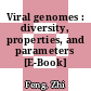 Viral genomes : diversity, properties, and parameters [E-Book] /