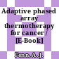Adaptive phased array thermotherapy for cancer / [E-Book]